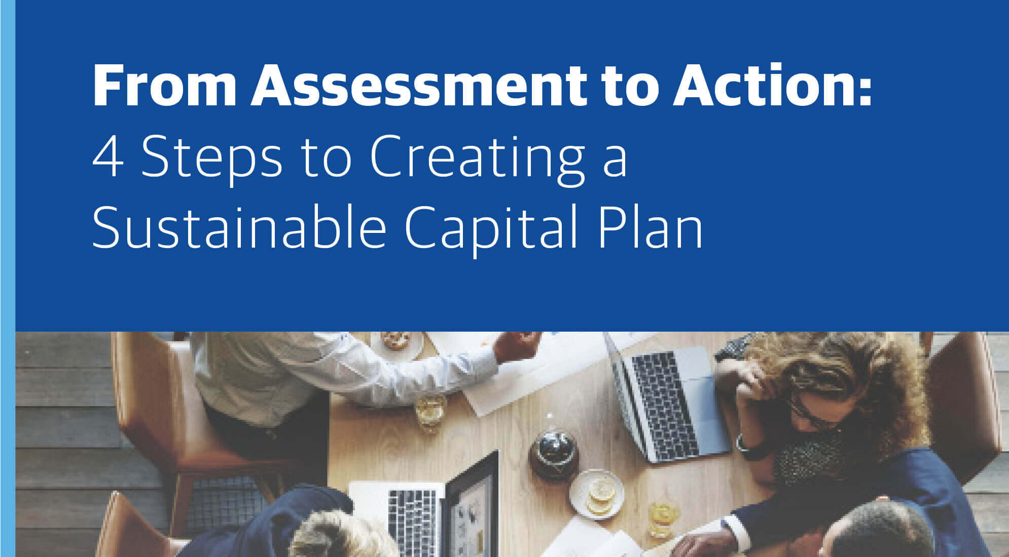 From Assessment to Action: 4 Steps to Creating a Sustainable Capital Plan