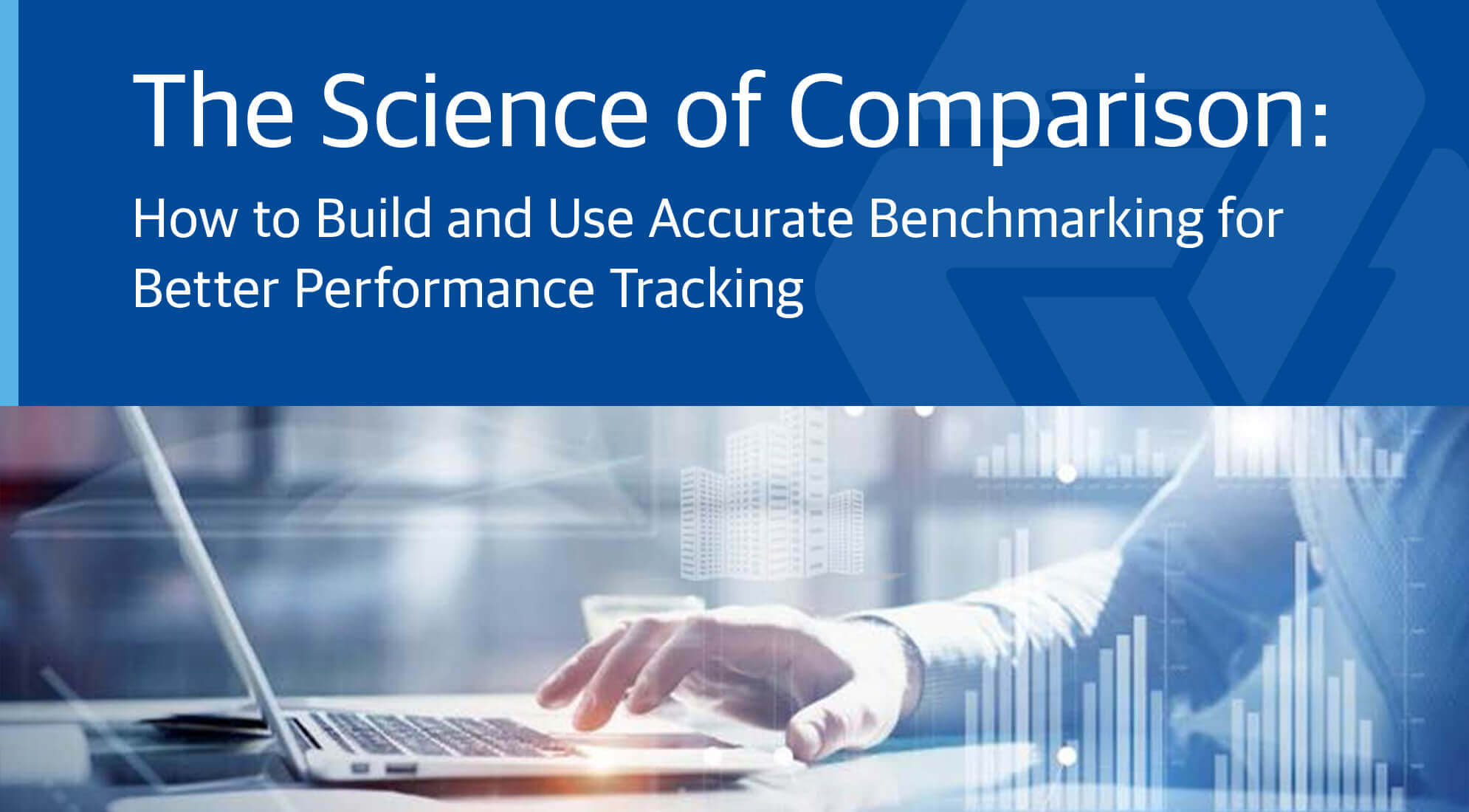 The Science of Comparison: How to Build and Use Accurate Benchmarking for Better Performance Tracking