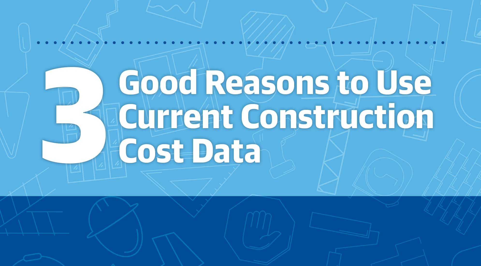 3 Good Reasons to Use Current Construction Cost Data 1