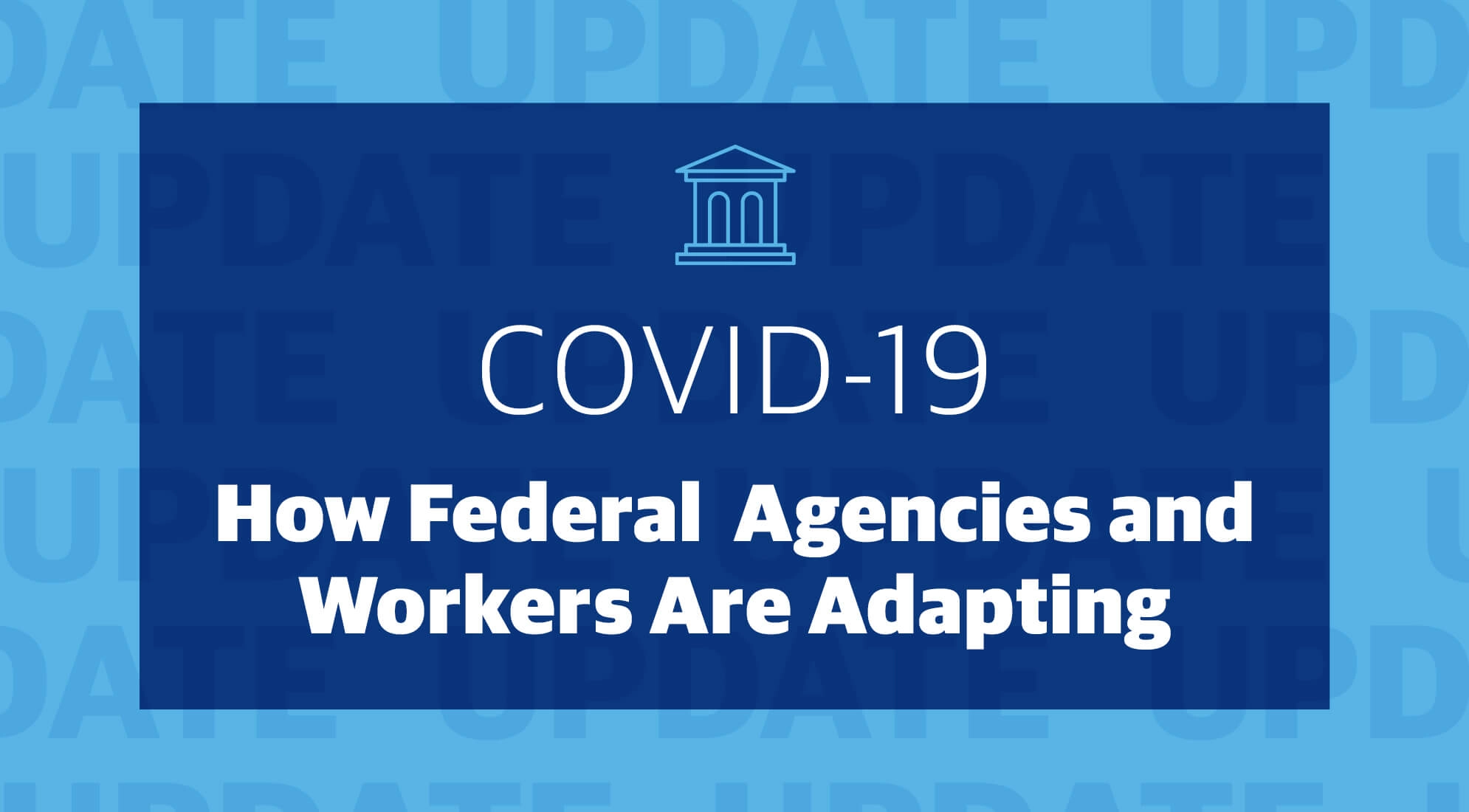 COVID-19: How Federal Agencies and Workers Are Adapting Amid the Crisis 2