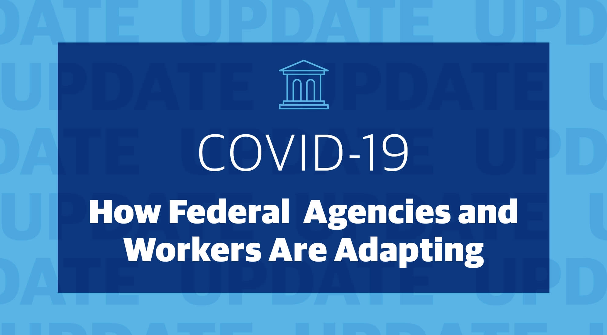 COVID-19: How Federal Agencies and Workers Are Adapting Amid the Crisis 5