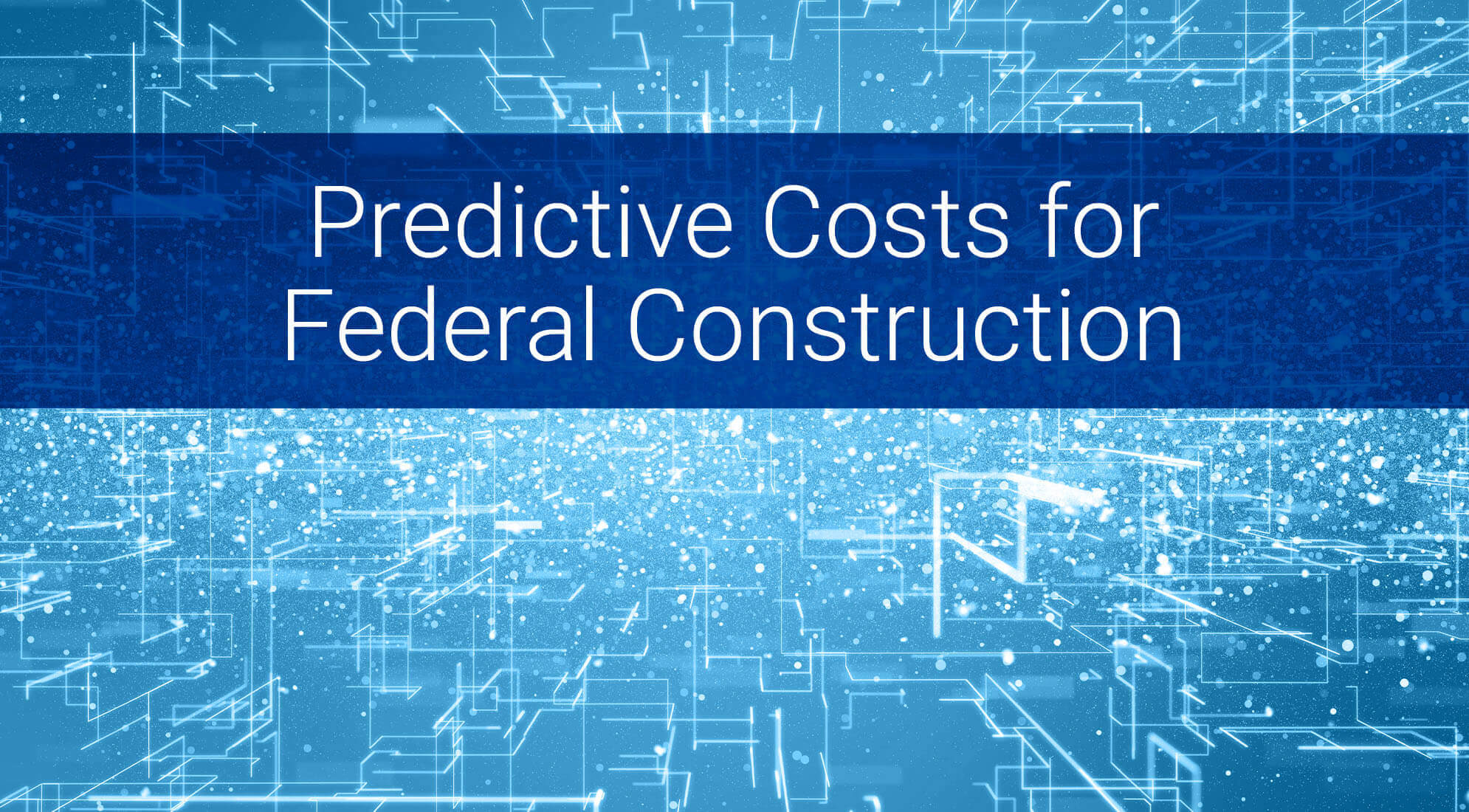 Looking Ahead: Predictive Costs for Federal Construction