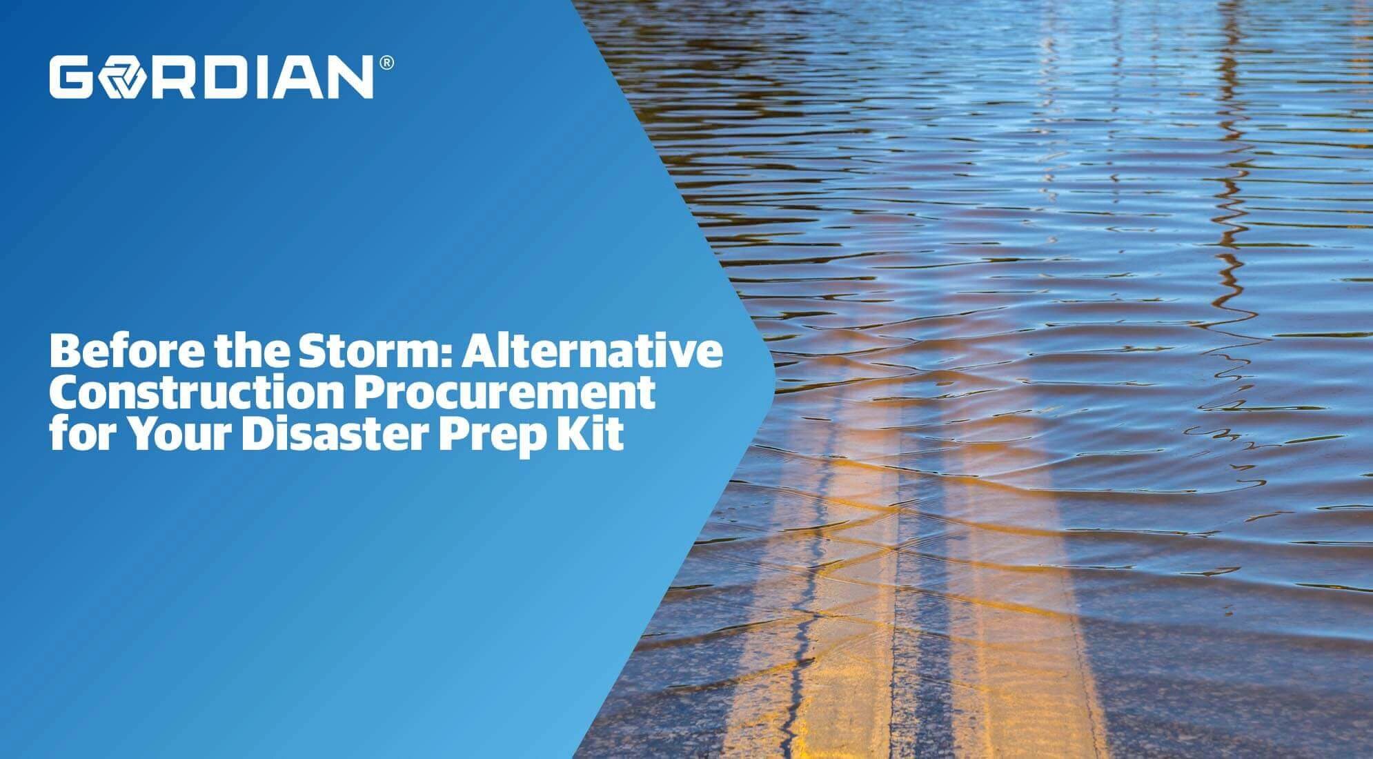 Before the Storm: Alternative Construction Procurement for Your Disaster Prep Kit 1 Before the Storm: Alternative Construction Procurement for Your Disaster Prep Kit