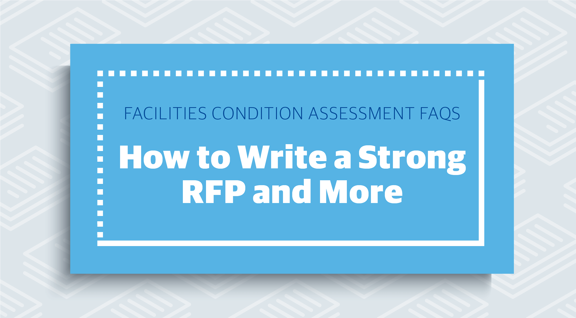 Facilities Condition Assessment FAQs: How to Write a Strong RFP and More