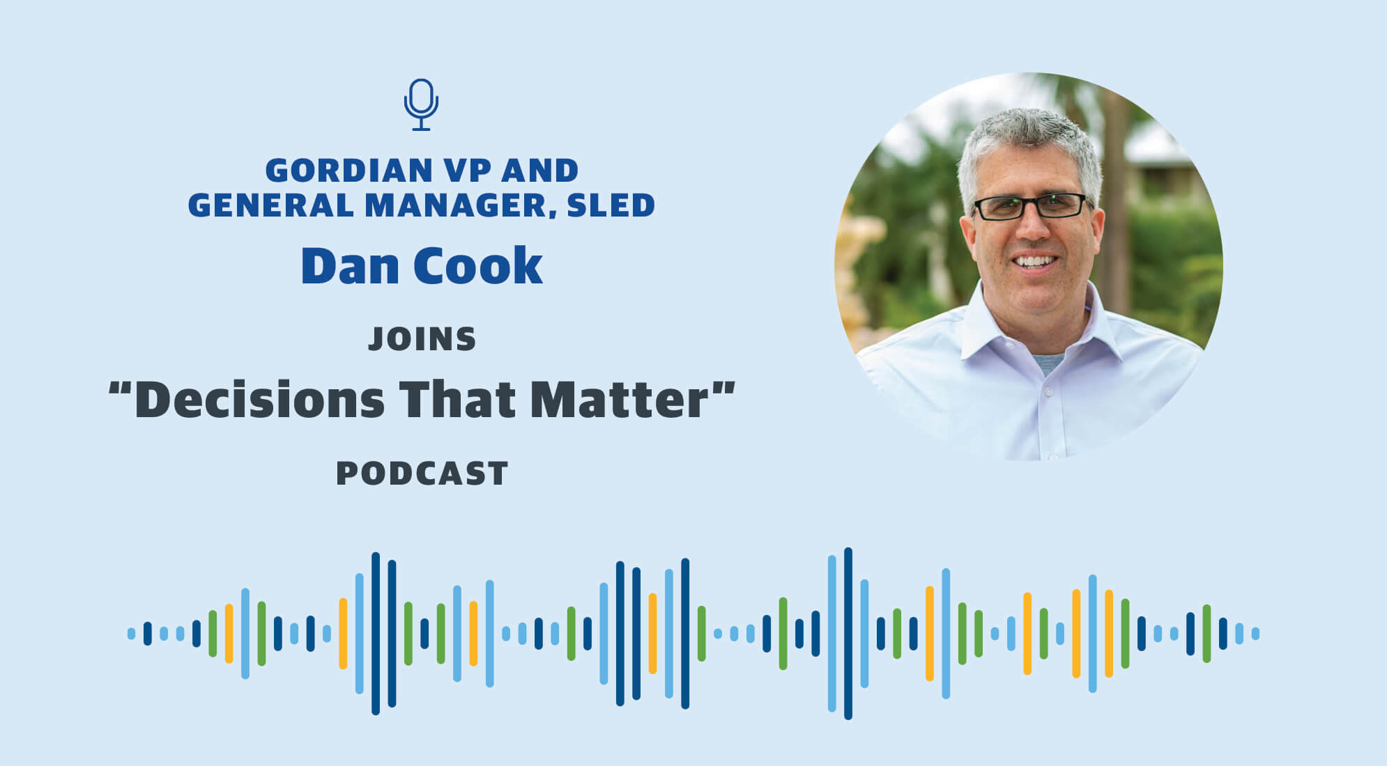 Gordian VP and GM of SLED Dan Cook joins "Decisions That Matter" podcast