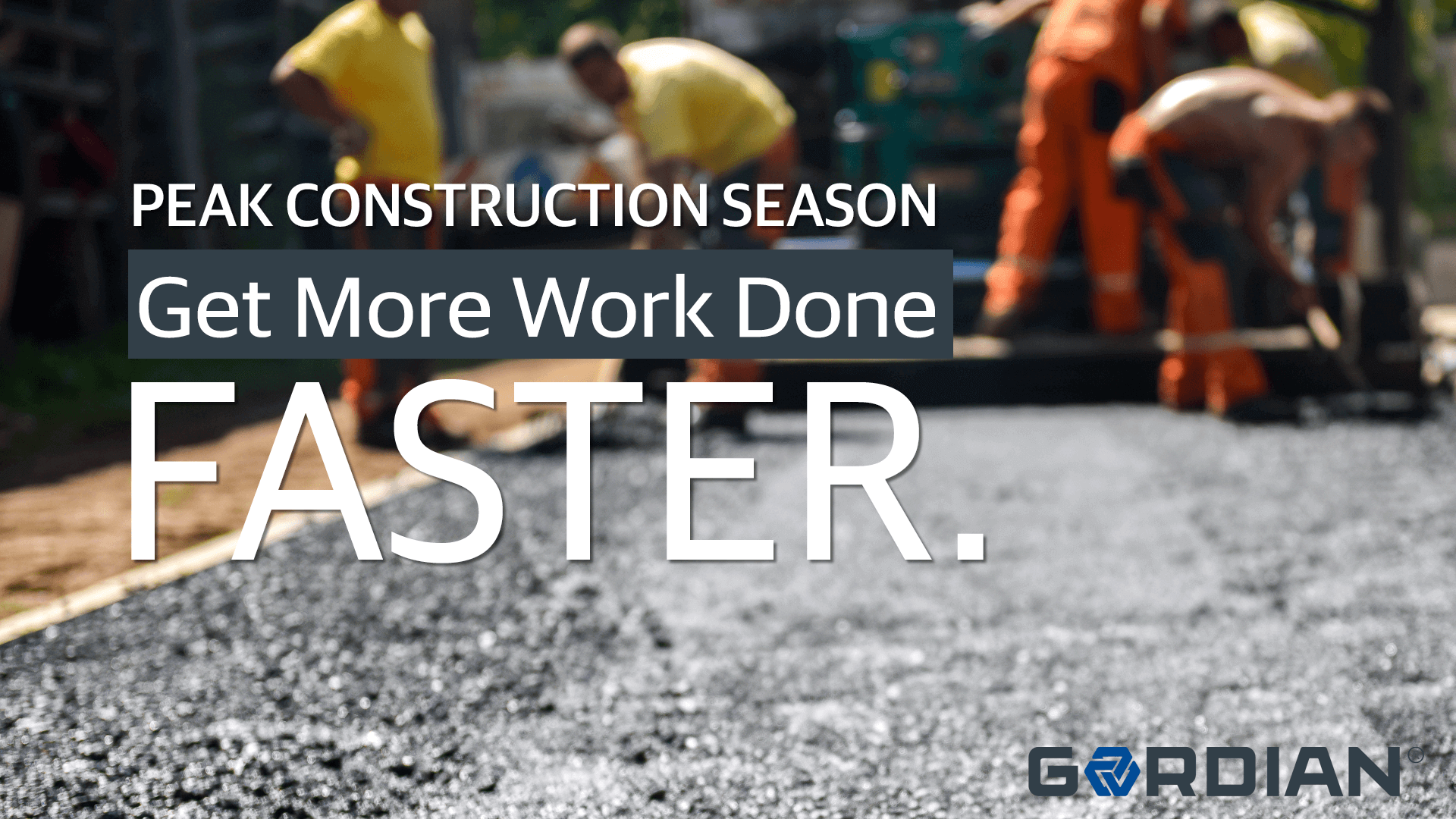Peak Construction Season: Get More Work Done, Faster 2