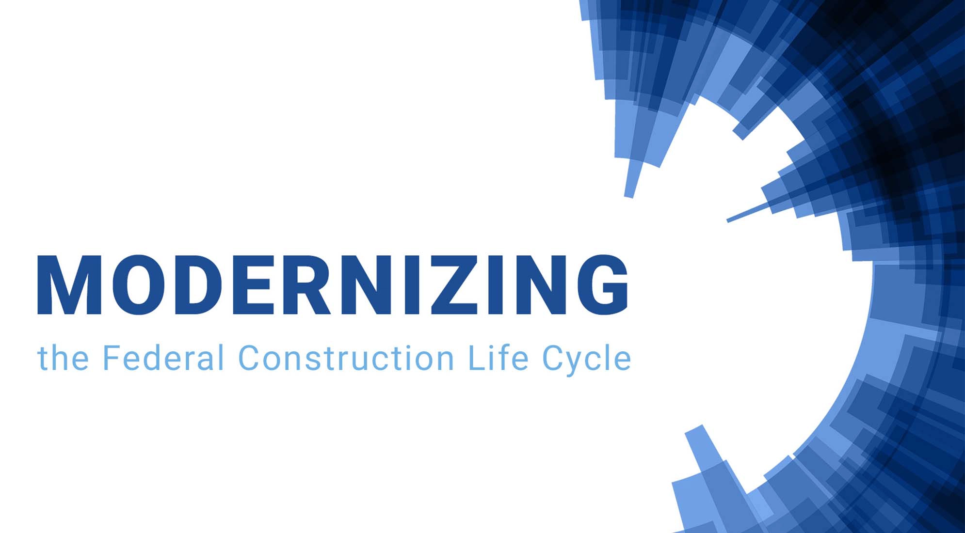 Modernizing the Federal Construction Life Cycle 1