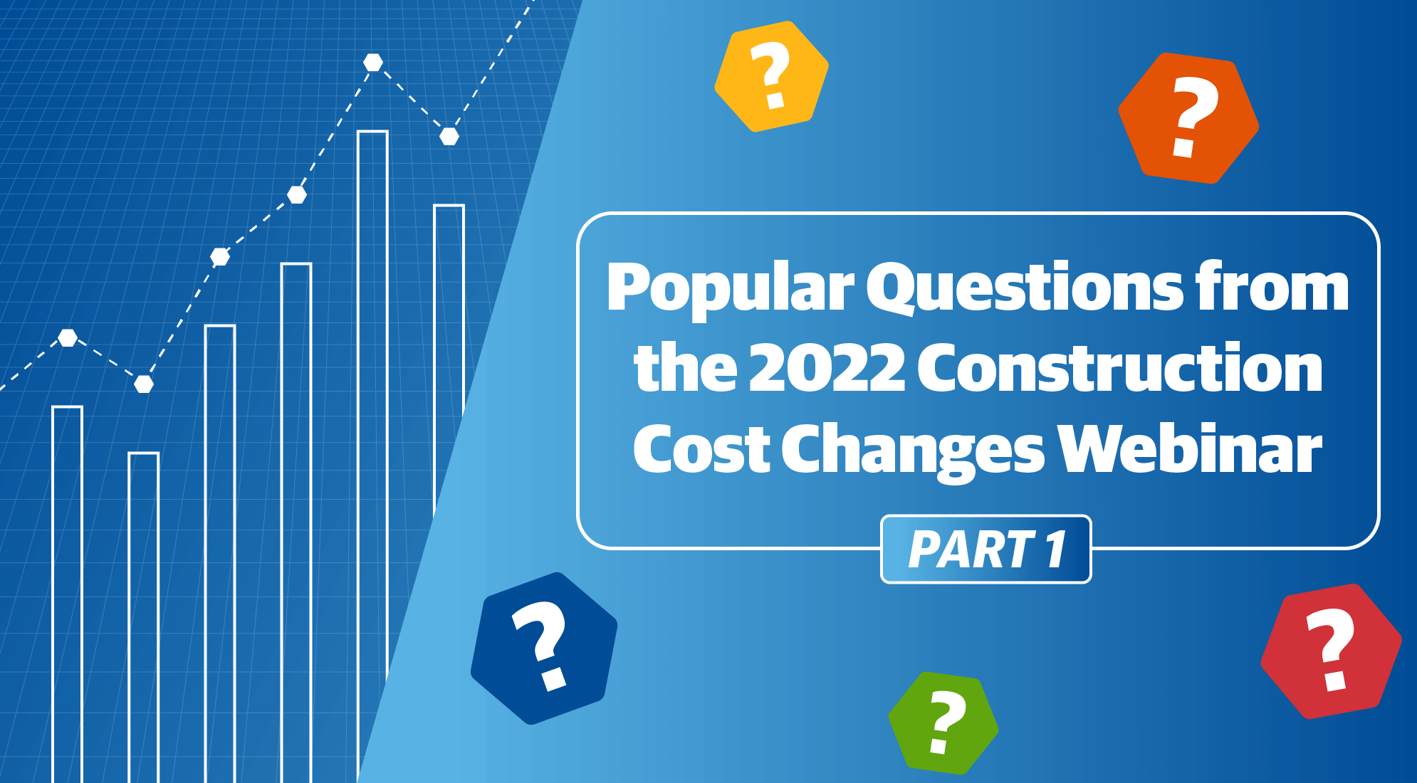 FAQs from the 2022 Construction Cost Changes Webinar, Part 1