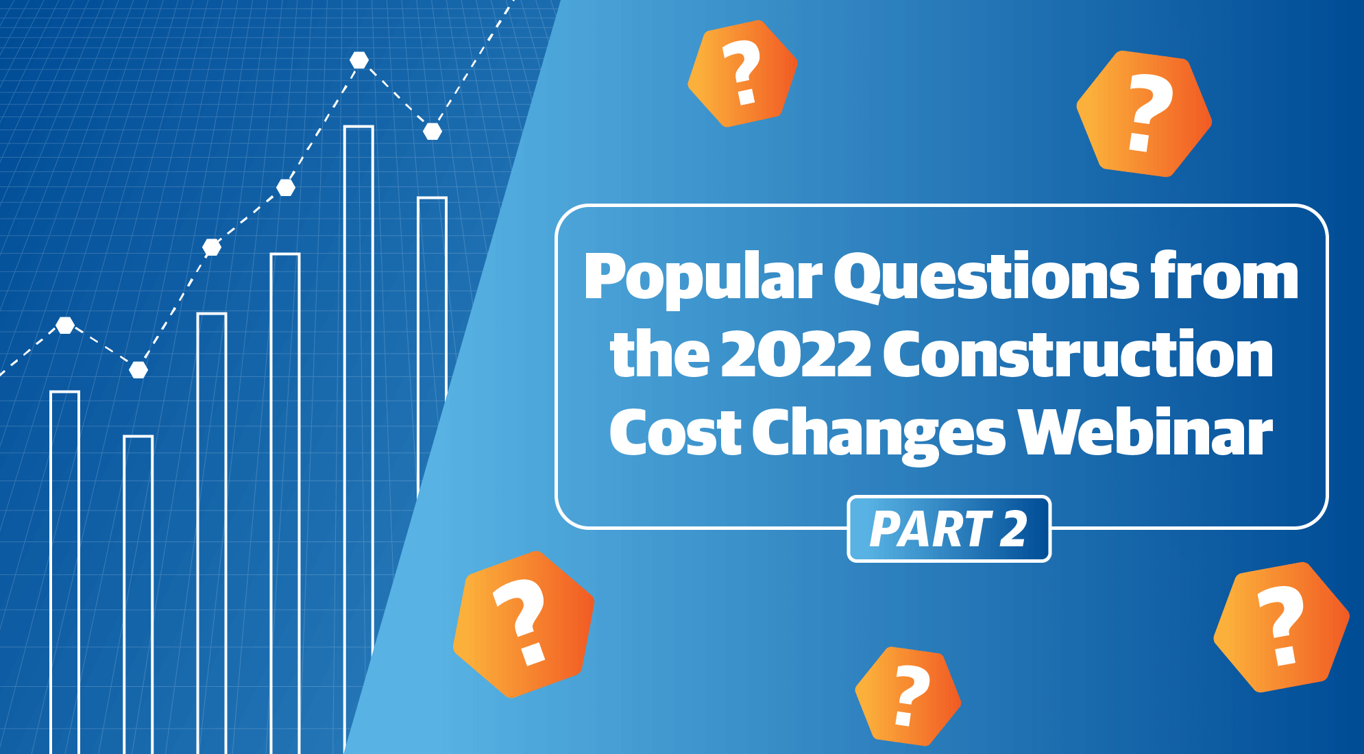 FAQs from the 2022 Construction Cost Changes Webinar, Part 2