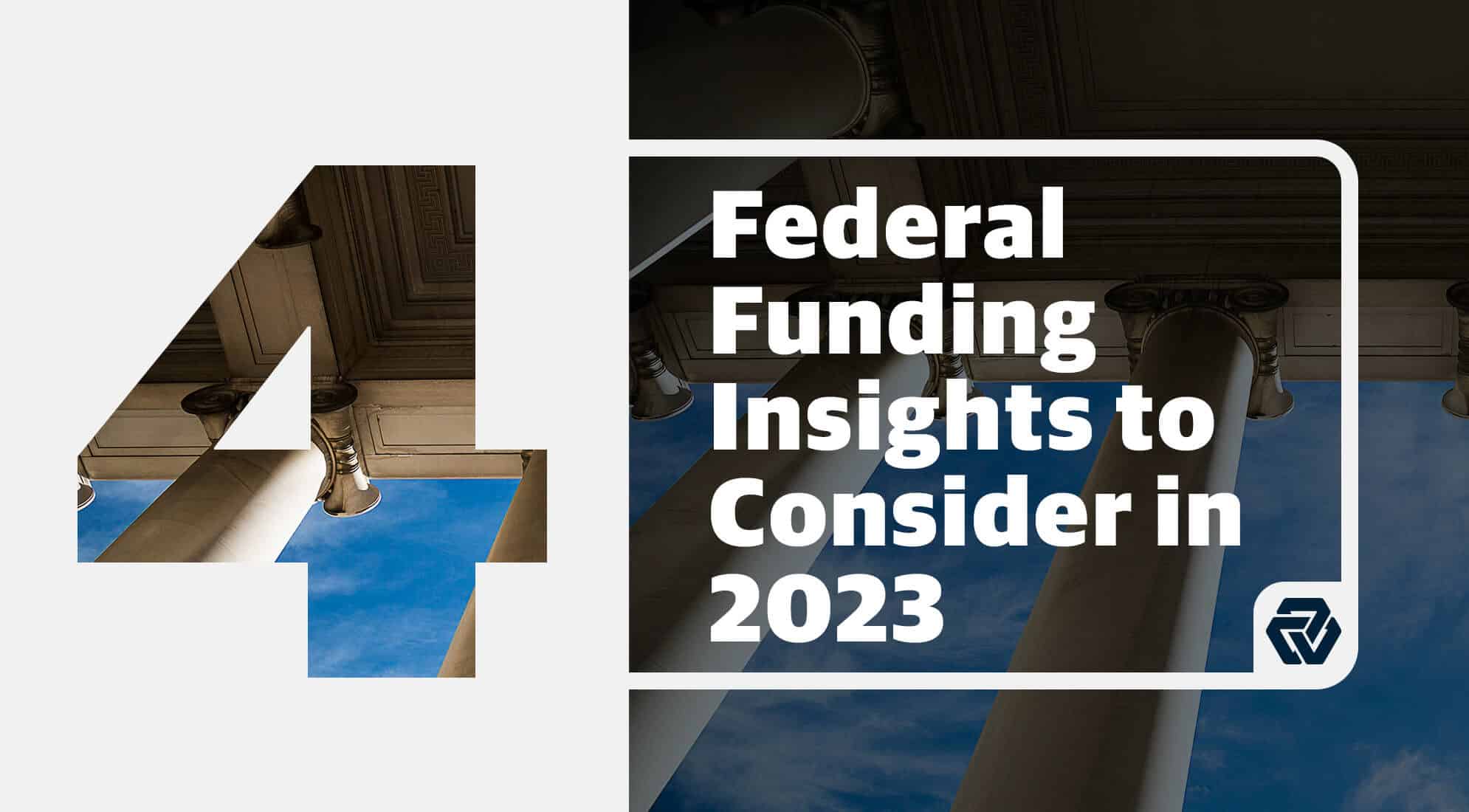 4 Federal Funding Insights to Consider in 2023 7