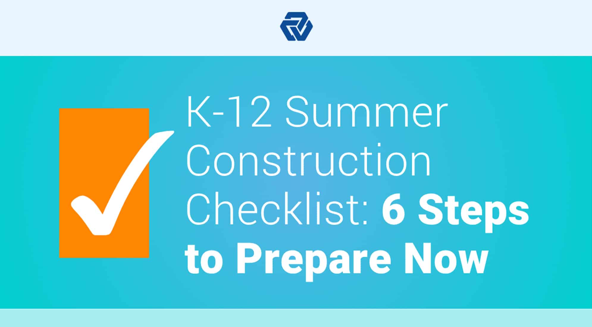 K-12 Summer Construction Checklist: 6 Steps to Prepare Now 1
