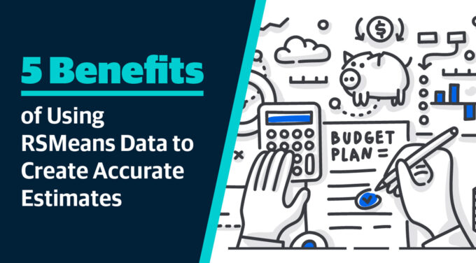 5 Benefits of Using RSMeans Data to Create Accurate Estimates