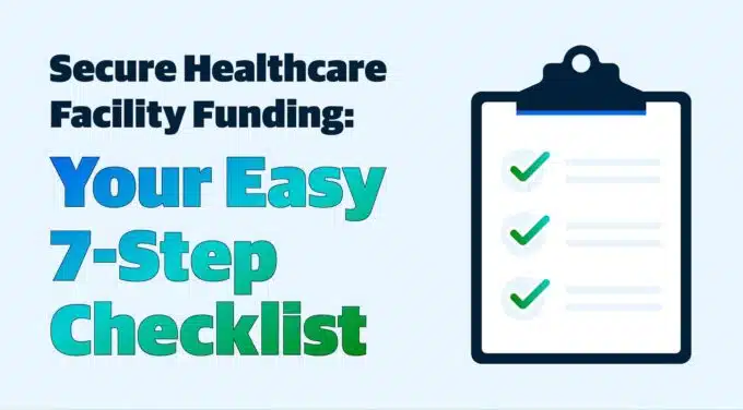 Secure Healthcare Facility Funding: Your Easy 7-Step Checklist