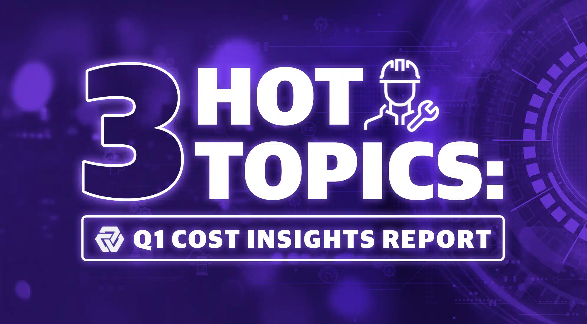 3 Hot Topics From the Q1 2025 Construction Cost Insights Report 2