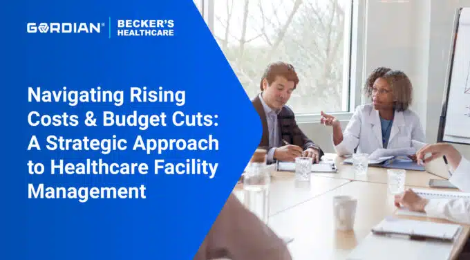 Navigating Rising Costs & Budget Cuts: A Strategic Approach to Healthcare Facility Management