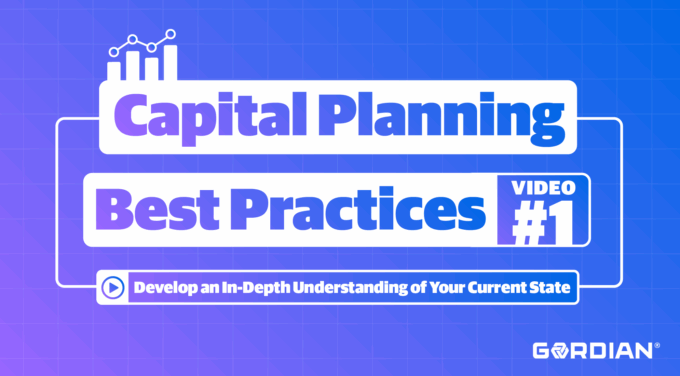 Capital Planning Best Practices: Develop an In-Depth Understanding of Your Current State