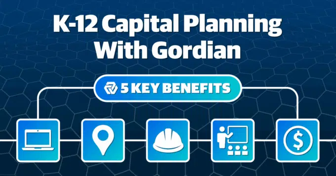Top 5 Benefits of Using Gordian for Your School’s Capital Planning Needs