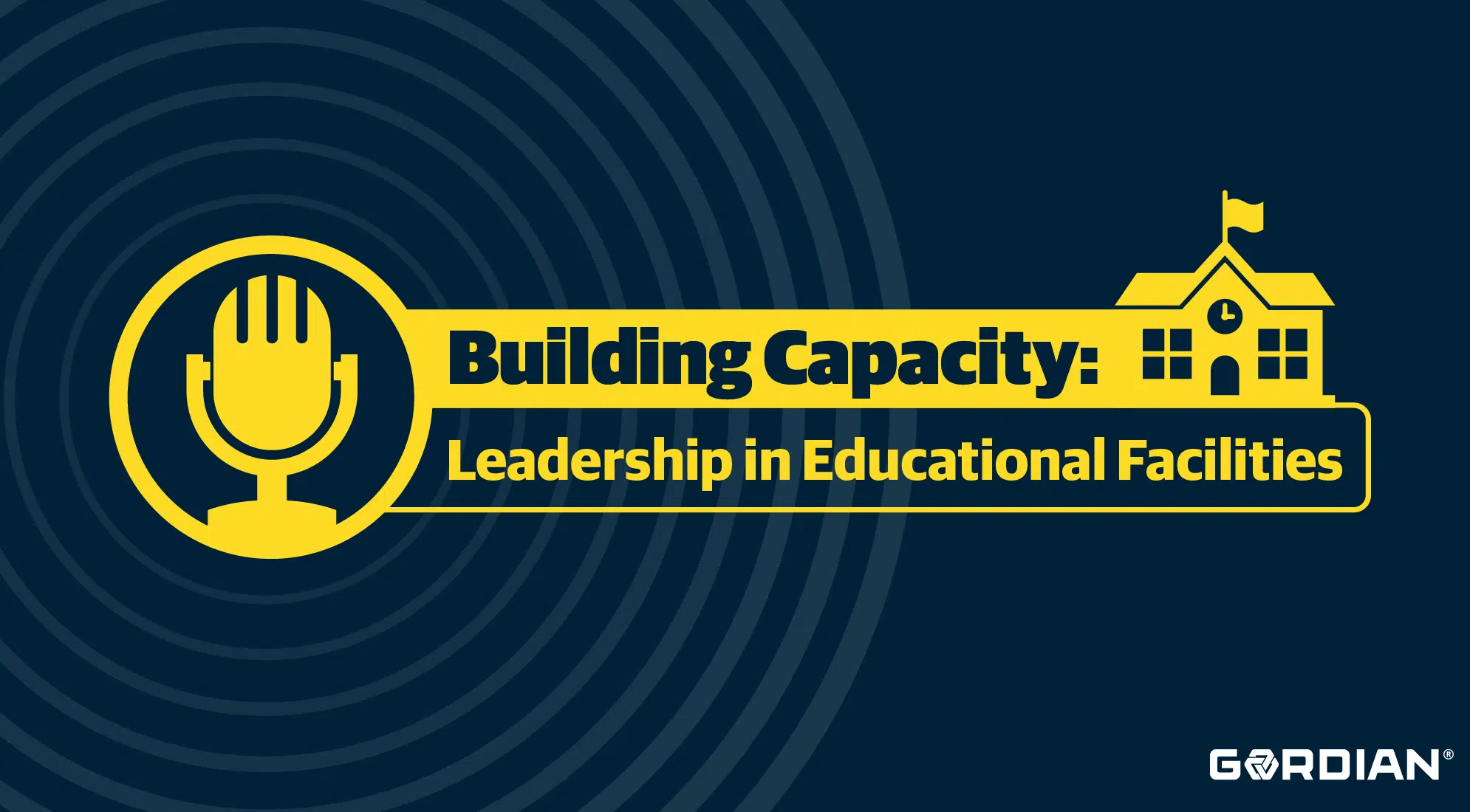 Building Capacity: Leadership in Educational Facilities | Episode 0 2