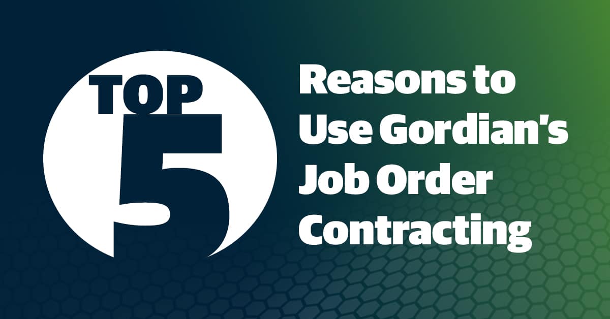 Image that reads, “Top 5 Reasons to Use Gordian’s Job Order Contracting”
