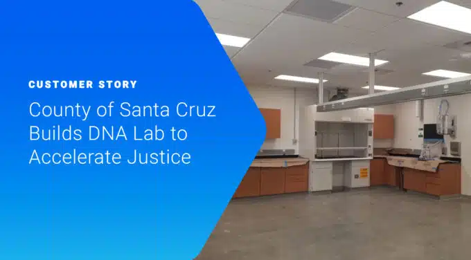 County of Santa Cruz Builds DNA Lab to Accelerate Justice