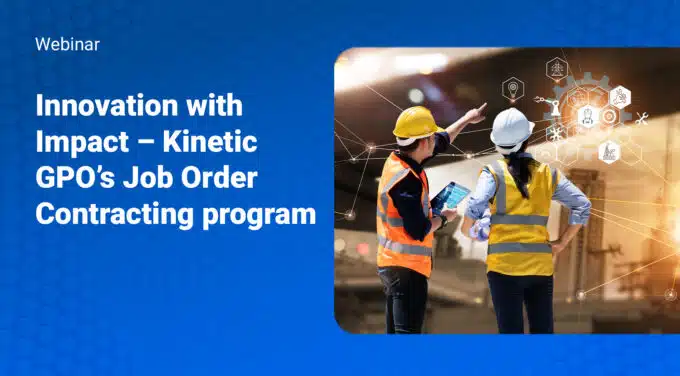 Innovation with Impact – Kinetic GPO’s Job Order Contracting Program